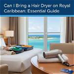 Can I Bring a Hair Dryer on My Royal Caribbean Cruise?