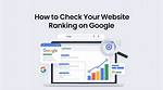 Check Your Website's Google Ranking with Our Free Tool