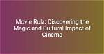 Discovering the Magic of Mivie Rulz: a Journey Through Cinema
