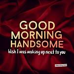 Good Morning, My Handsome: a Loving Wake-up Call