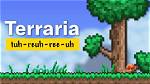 How to Pronounce Terraria