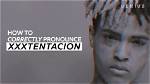 How to Pronounce Xxxtentacion