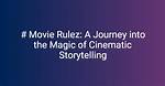 Movie Rulez: Exploring the Cinematic Universe