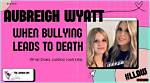 The Disturbing Truth of Aubreigh Wyatt's Bullying Saga