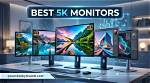 These Are the Best 5K Monitors for 2023