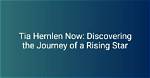 Tia Hernlen 2024: the Rising Star in the Entertainment Industry