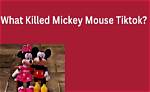 What Killed Mickey Mouse? Tiktok Trend Leaves Netizens Startled